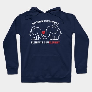 Anything Unrelated To Elephants is Irrelephant Hoodie